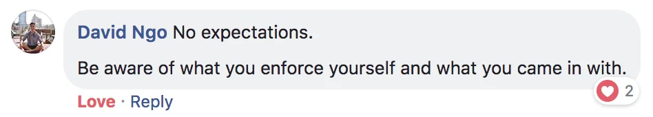 No expectations. Be aware of what you enforce yourself and what you came in with.
